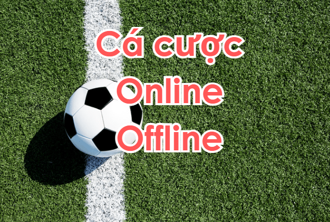 Lựa chọn giữa cá cược bóng đá online và offline